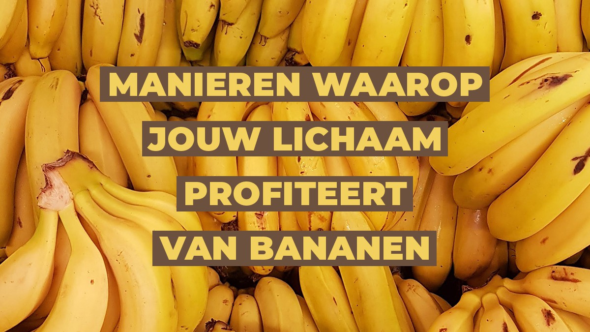 manieren waarop jouw lichaam profiteert  van bananen